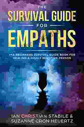 The Survival Guide For Empaths: The Beginners Survival Guide For Healing A Highly Sensitive Person