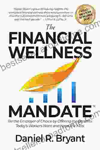 The Financial Wellness Mandate: Be The Employer Of Choice By Offering The Benefits Today S Workers Want And Need Most