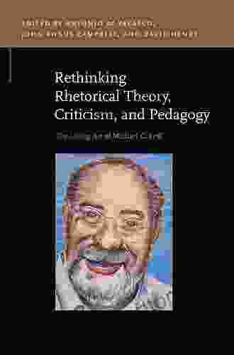 Rethinking Rhetorical Theory Criticism And Pedagogy: The Living Art Of Michael C Leff (Rhetoric Public Affairs)