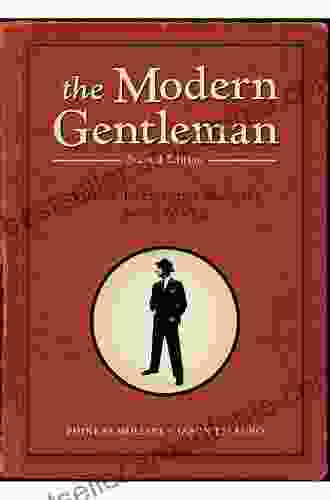 The Modern Gentleman 2nd Edition: A Guide To Essential Manners Savvy And Vice