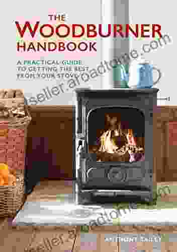 The Woodburner Handbook: A Practical Guide To Getting The Best From Your Stove