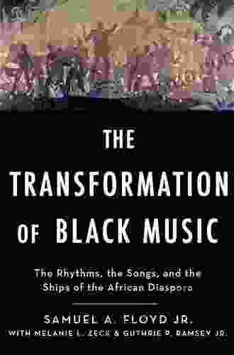 The Transformation Of Black Music: The Rhythms The Songs And The Ships Of The African Diaspora