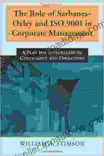 The Role Of Sarbanes Oxley And ISO 9001 In Corporate Management: A Plan For Integration Of Governance And Operations