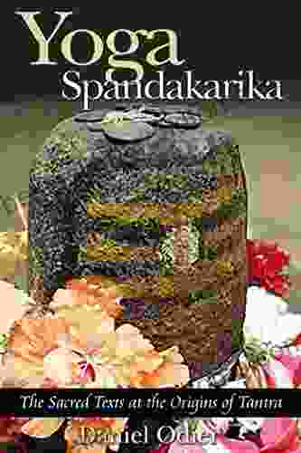 Yoga Spandakarika: The Sacred Texts At The Origins Of Tantra