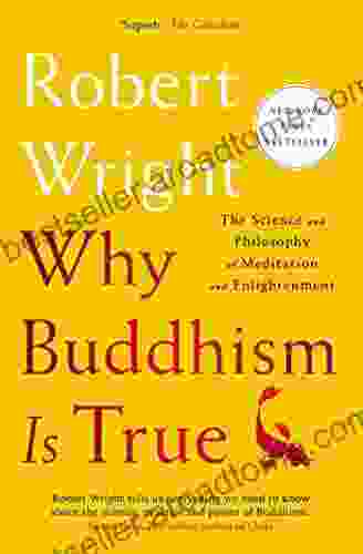 Why Buddhism Is True: The Science And Philosophy Of Meditation And Enlightenment