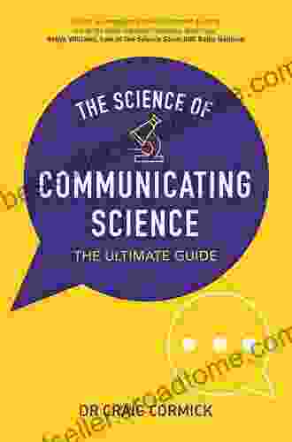 The Science Of Communicating Science: The Ultimate Guide