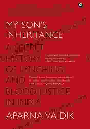 MY SON S INHERITANCE: A Secret History Of Lynching And Blood Justice In India