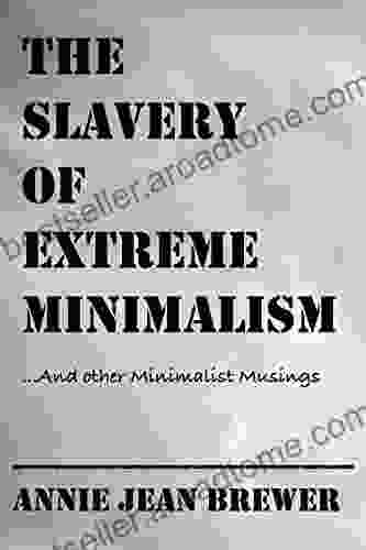 The Slavery Of Extreme Minimalism And Other Minimalist Musings