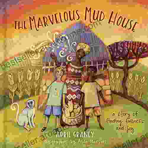 The Marvelous Mud House: A Story Of Finding Fullness And Joy