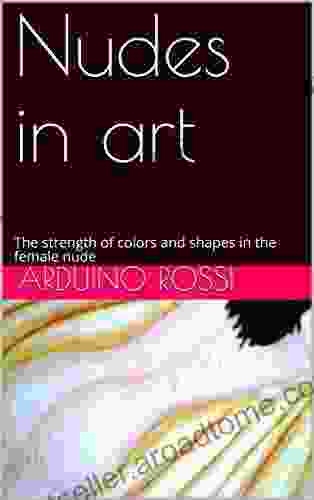 Nudes In Art: The Strength Of Colors And Shapes In The Female Nude (Arte 21)