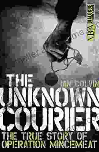 The Unknown Courier: The True Story Of Operation Mincemeat (Dialogue Espionage Classics)