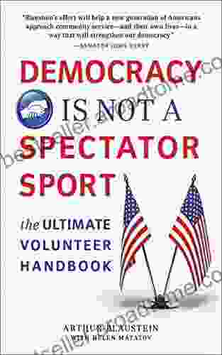 Democracy Is Not A Spectator Sport: The Ultimate Volunteer Handbook