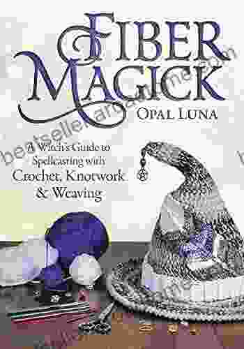 Fiber Magick: A Witch S Guide To Spellcasting With Crochet Knotwork Weaving