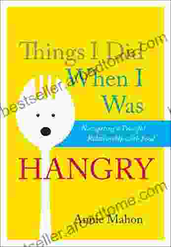 Things I Did When I Was Hangry: Navigating A Peaceful Relationship With Food