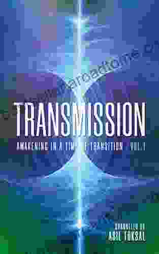 Transmission: Awakening In A Time Of Transition: Vol 1