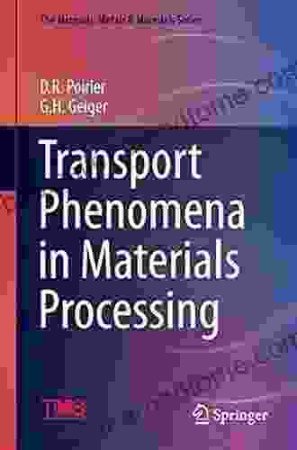 Transport Phenomena In Materials Processing (The Minerals Metals Materials Series)