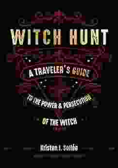 Witch Hunt: A Traveler S Guide To The Power And Persecution Of The Witch