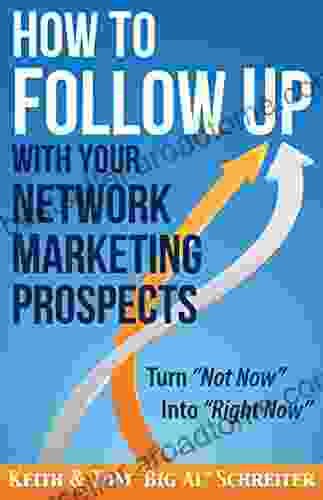 How To Follow Up With Your Network Marketing Prospects: Turn Not Now Into Right Now (MLM Network Marketing 4)