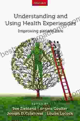 Understanding And Using Health Experiences: Improving Patient Care