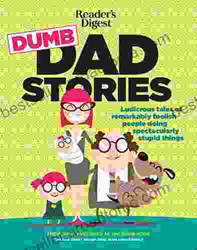 Reader S Digest Dumb Dad Stories: Ludicrous Tales Of Remarkably Foolish People Doing Spectacularly Stupid Things