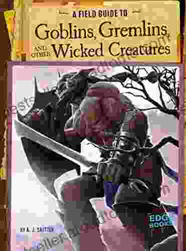 A Field Guide To Goblins Gremlins And Other Wicked Creatures (Fantasy Field Guides)