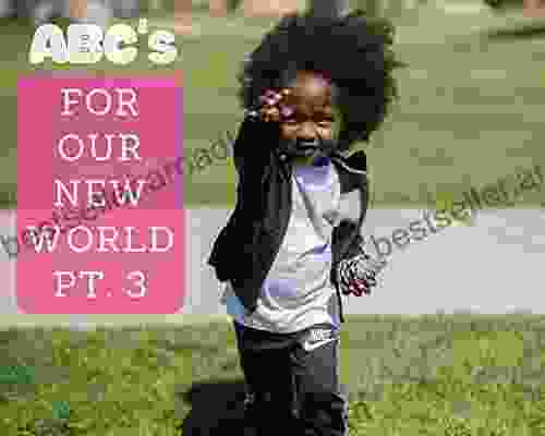 ABC S For Our New World Part 3: 3 Creative Stories For Babies And Toddlers