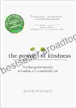 The Power Of Kindness: The Unexpected Benefits Of Leading A Compassionate Life Tenth Anniversary Edition