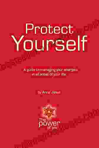 Protect Yourself: A Guide To Managing Your Energies In All Areas Of Your Life