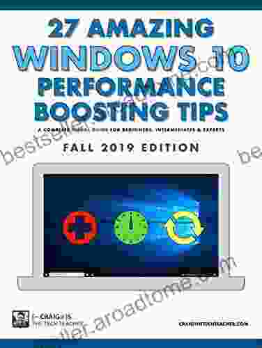 27 Amazing Windows 10 Performance Boosting Tips: Fall 2024 Edition: A Complete Visual Guide For Beginners Intermediates Experts