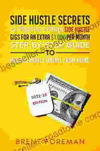 Side Hustle Secrets: 20+ Practical Proven Side Hustle Gigs For An Extra $1 000 Per Month Step By Step Guide To Making Money Online From Home