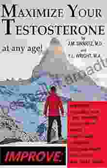 Maximize Your Testosterone At Any Age : Improve Erections Muscular Size and Strength Energy Level Mood Heart Health Longevity Prostate Health Bone much more (Bioidentical Hormones 9)