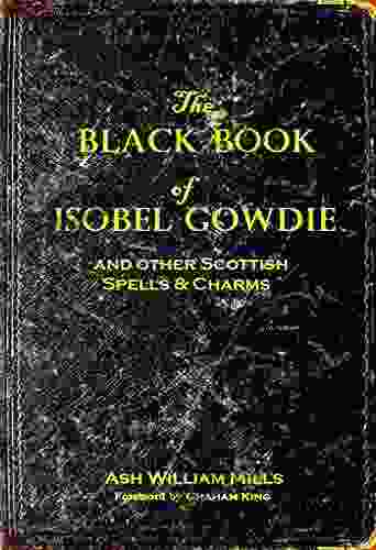 The Black Of Isobel Gowdie: And Other Scottish Spells Charms