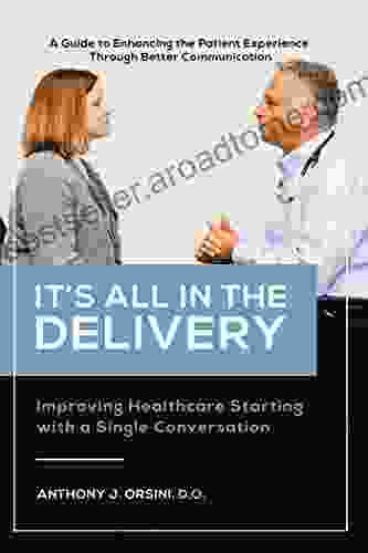 It S All In The Delivery: Improving Healthcare Starting With A Single Conversation