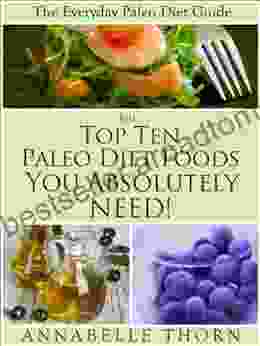 The Top 10 Paleo Diet Foods You Absolutely Need (The Everyday Paleo Diet Guide 1)