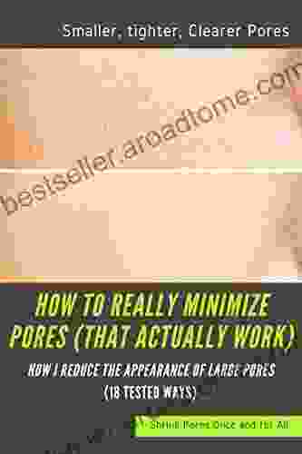 How To REALLY Minimize Pores (That Actually Work)