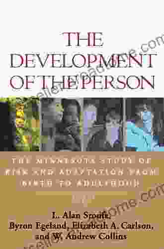 The Development Of The Person: The Minnesota Study Of Risk And Adaptation From Birth To Adulthood