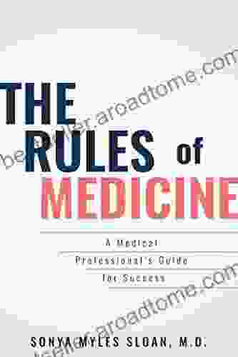 The Rules Of Medicine: A Medical Professional S Guide For Success