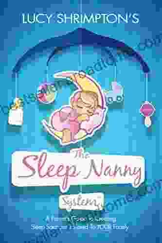 The Sleep Nanny System: A Parent S Guide To Creating Sleep Solutions Tailored To YOUR Family