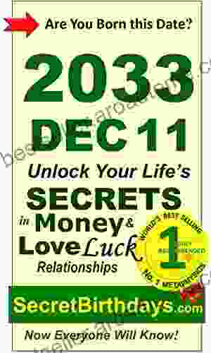 Born 2033 Dec 11? Your Birthday Secrets To Money Love Relationships Luck: Fortune Telling Self Help: Numerology Horoscope Astrology Zodiac Destiny Science Metaphysics (20331211)