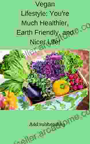 Vegan Lifestyle:: You Re Much Healthier Earth Friendly And Nicer Life