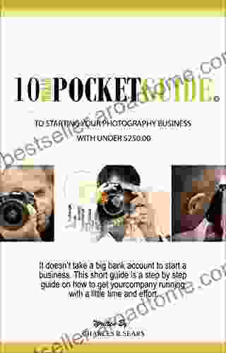 Ten Dollar Pocket Guide: Starting Your Photography Business With Under $250 00