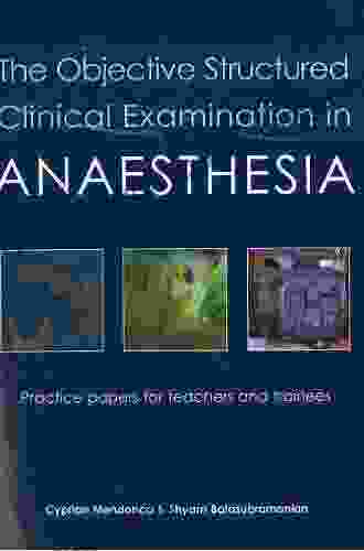 The Objective Structured Clinical Examination in Anaesthesia: Practice Papers for Teachers and Trainees