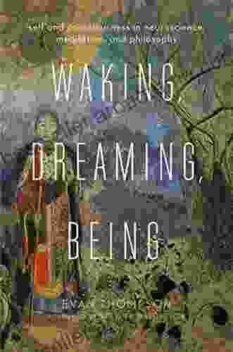 Waking Dreaming Being: Self And Consciousness In Neuroscience Meditation And Philosophy