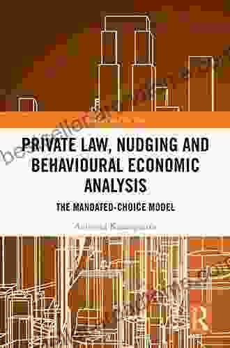 Private Law Nudging And Behavioural Economic Analysis: The Mandated Choice Model (Markets And The Law)