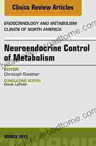 Neuroendocrine Control Of Metabolism An Issue Of Endocrinology And Metabolism Clinics (The Clinics: Internal Medicine 42)