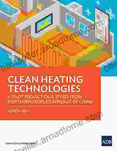 Clean Heating Technologies: A Pilot Project Case Study From Northern People S Republic Of China