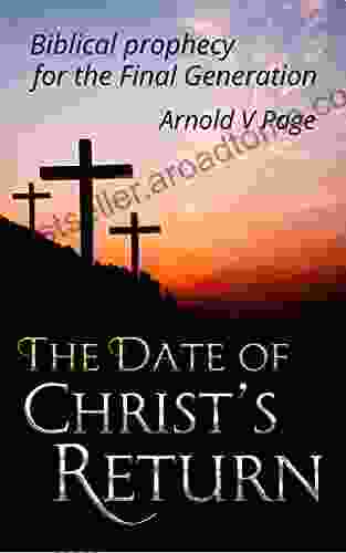 The Date of Christ s Return: Biblical prophecy for the Final Generation