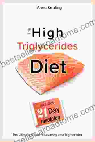 The High Triglycerides Diet: The Ultimate Guide To Lowering Your Triglycerides