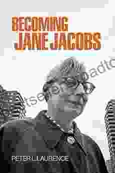 Becoming Jane Jacobs (The Arts And Intellectual Life In Modern America)