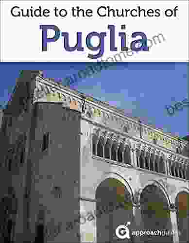 Italy Revealed: The Churches Of Puglia (2024 Travel Guide By Approach Guides)